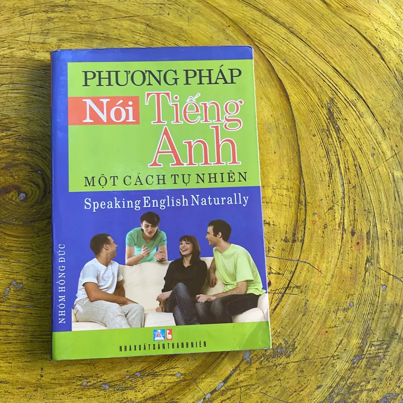 PHƯƠNG PHÁP NÓI TIẾNG ANH MỘT CÁCH TỰ NHIÊN SPEAKING ENGLISH NATURALLY 737777
