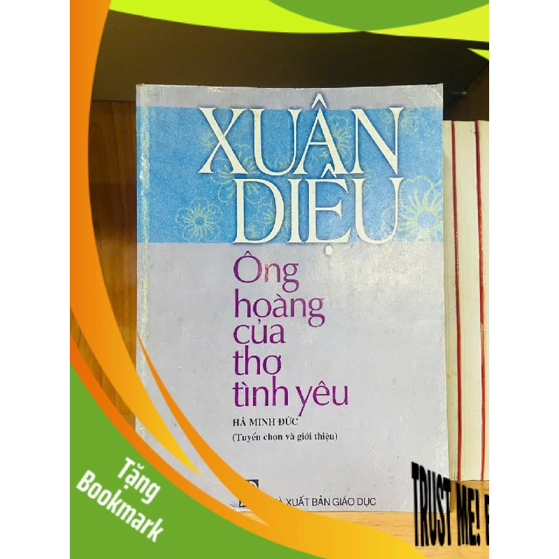 (TẶNG BOOKMARK) Xuân Diệu - Ông hoàng thơ tình yêu - Hà Minh Đức - VĂN HỌC - RBK2011-18 956676