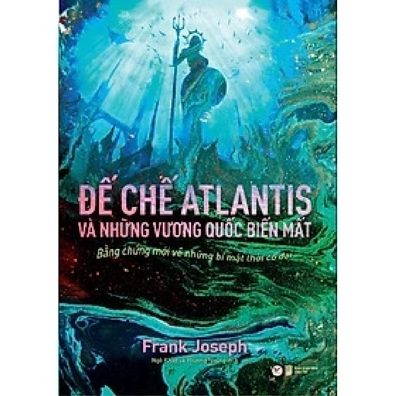 Atlantic và Những vương quốc biến mất (Bằng chứng mới về những bí mật thời cổ đại) mới 100% HCM.PO Frank Joseph 220529