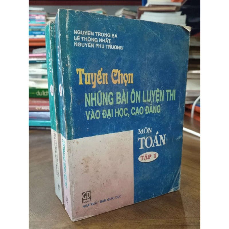 Tuyển chọn những bài ôn luyện thi vào đại học, cao đẳng môn Toán (bộ 2 tập) - Nguyễn Trọng Bá, Lê Thống Nhất, Nguyễn Phú Trường 477660