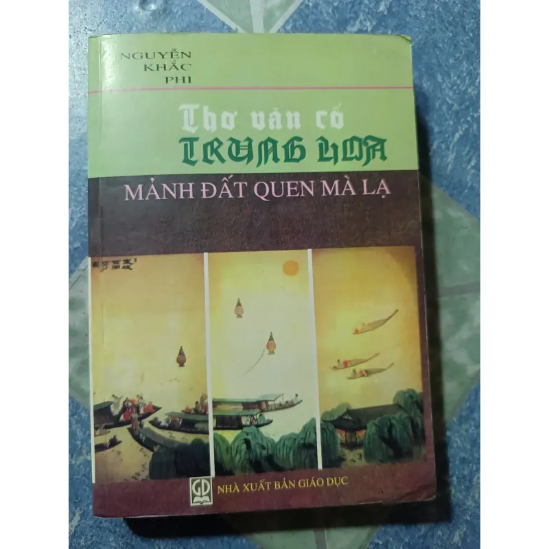 Thơ văn cổ Trung Hoa - Mảnh đất quen mà lạ - Nguyễn Khắc Phi 973990