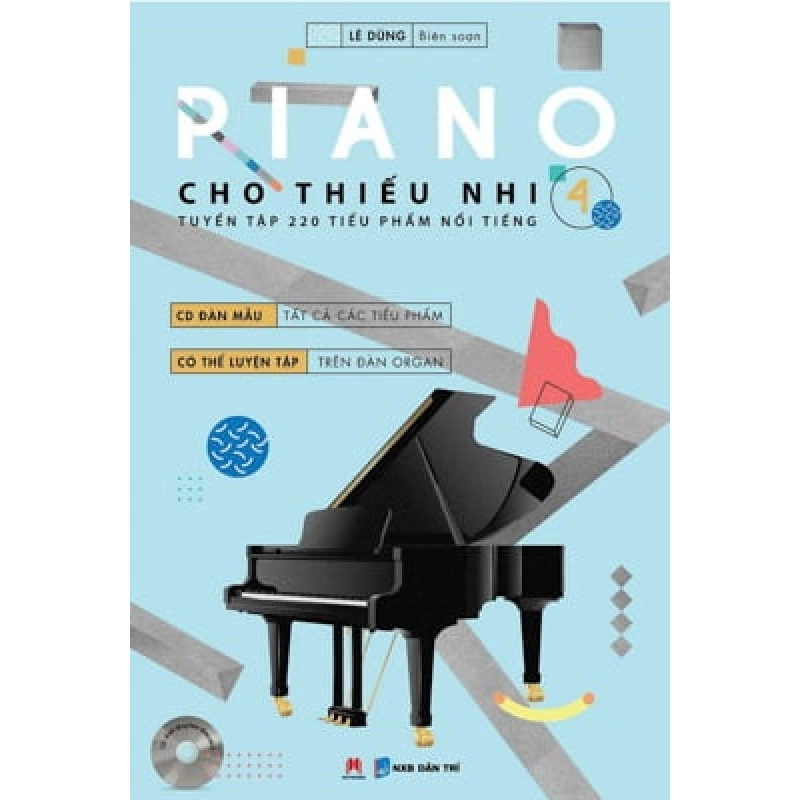 Piano Cho Thiếu Nhi - Tuyển Tập 220 Tiểu Phẩm Nổi Tiếng - Phần 4 - Lê Dũng (Mới 100%) Âm nhạc, điện ảnh, Huy Hoàng - SÁCH ĐẠI HỌC 481808
