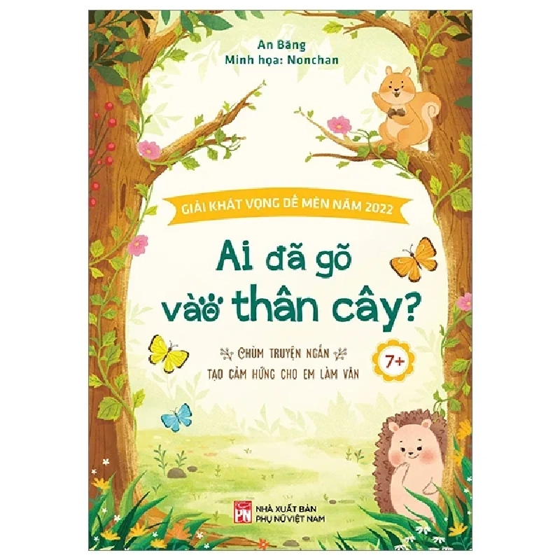 Ai Đã Gõ Vào Thân Cây? - Chùm Truyện Ngắn Tạo Cảm Hứng Cho Em Làm Văn - An Băng, Nonchan (Mới 100%) Truyện thiếu nhi, NXB Phụ Nữ - SÁCH ĐẠI HỌC 487395