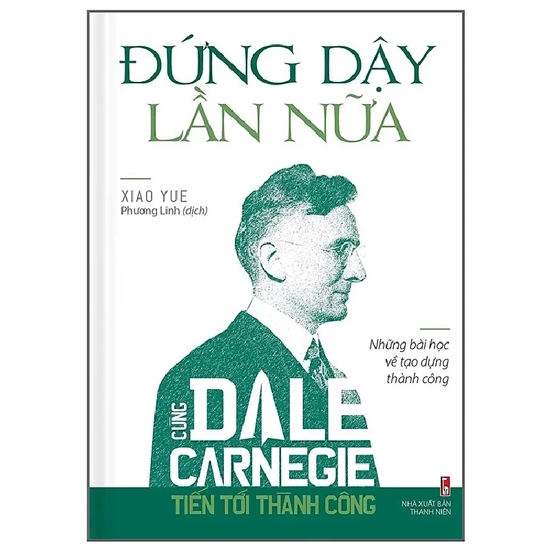 Cùng Dale Carnegie tiến tới thành công - Đứng dậy lần nữa (những bài học về tạo dựng thành công) TB B75 Mới 100% HCM.PO 2019 135482