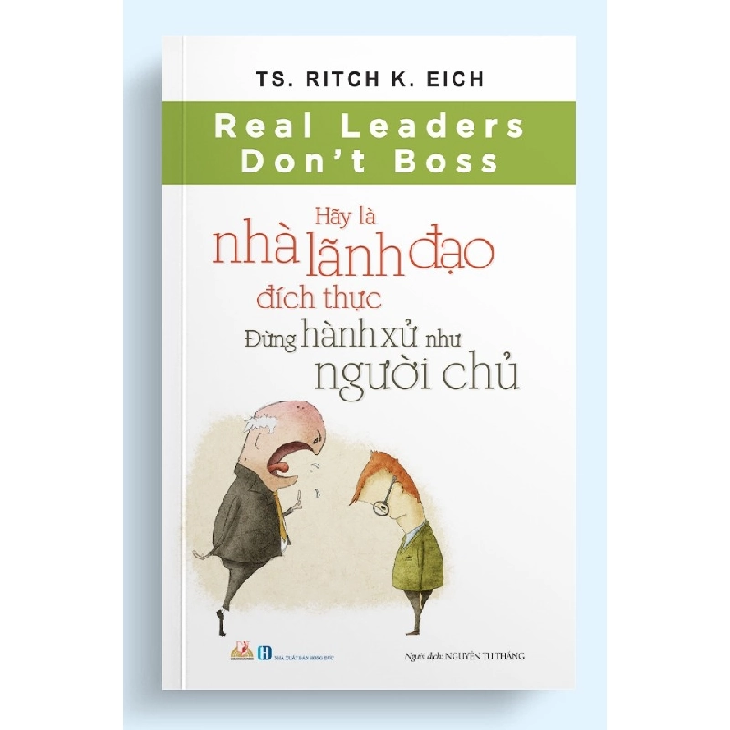 Hãy là nhà lãnh đạo đích thực - Đừng hành xử như người chủ - TS.Ritch K.Eich 497460