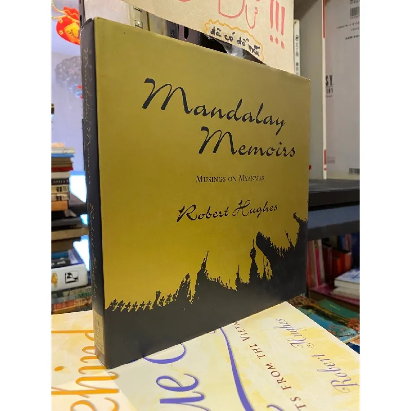 Mandalay Memoirs: Musing on Myanmar - Robert Hughes 576551