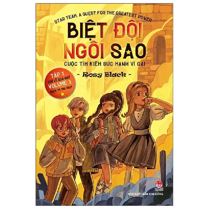 Biệt Đội Ngôi Sao - Cuộc Tìm Kiếm Sức Mạnh Vĩ Đại - Tập 1: Trở Về Quá Khứ - Star Team - A Quest For The Greatest Power - Volume 1 - Back To The Past - Rosy Black (Mới 100%) Truyện thiếu nhi, NXB Kim Đồng - SÁCH ĐẠI HỌC 486759