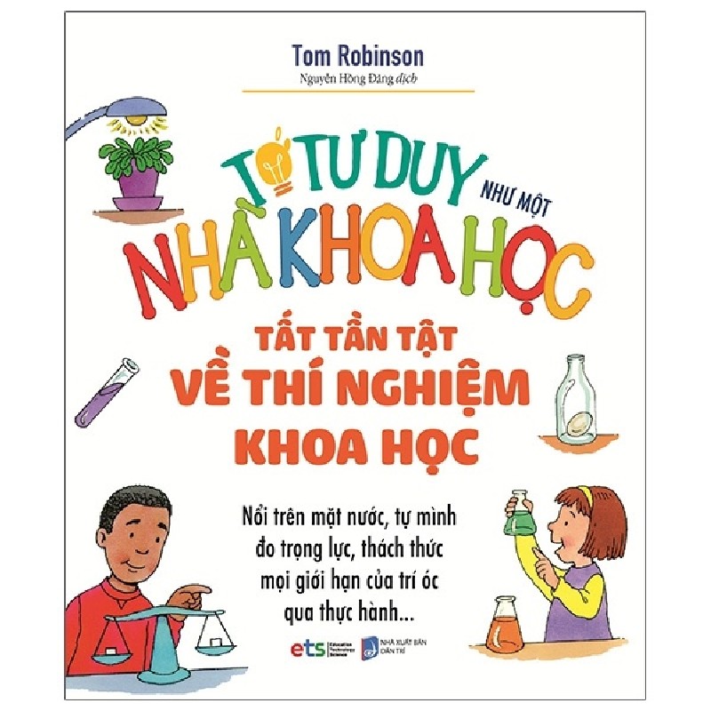 Tớ Tư Duy Như Một Nhà Khoa Học - Tất Tần Tật Về Thí Nghiệm Khoa Học - Tom Robinson 149395