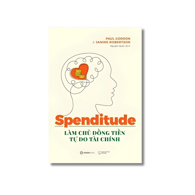 SPENDITUDE: Làm chủ đồng tiền, tự do tài chính - Janine Robertson ; Paul Gordon 722136