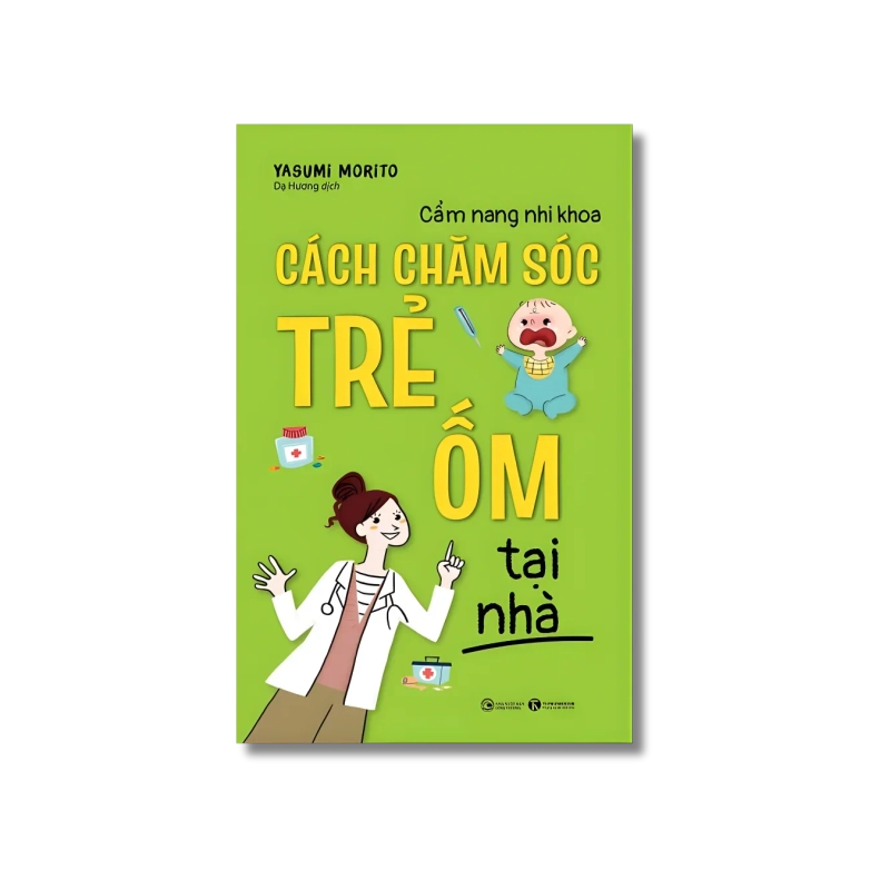 Cẩm nang nhi khoa - Cách chăm sóc trẻ ốm tại nhà - Yasumi Morito 729769