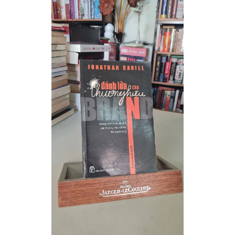 Đánh lửa cho thương hiệu-Sách lưu kho mới 85%- 2011 Jonathan Cahill [2001] SÁCH MARKETING KINH DOANH STB439 457320