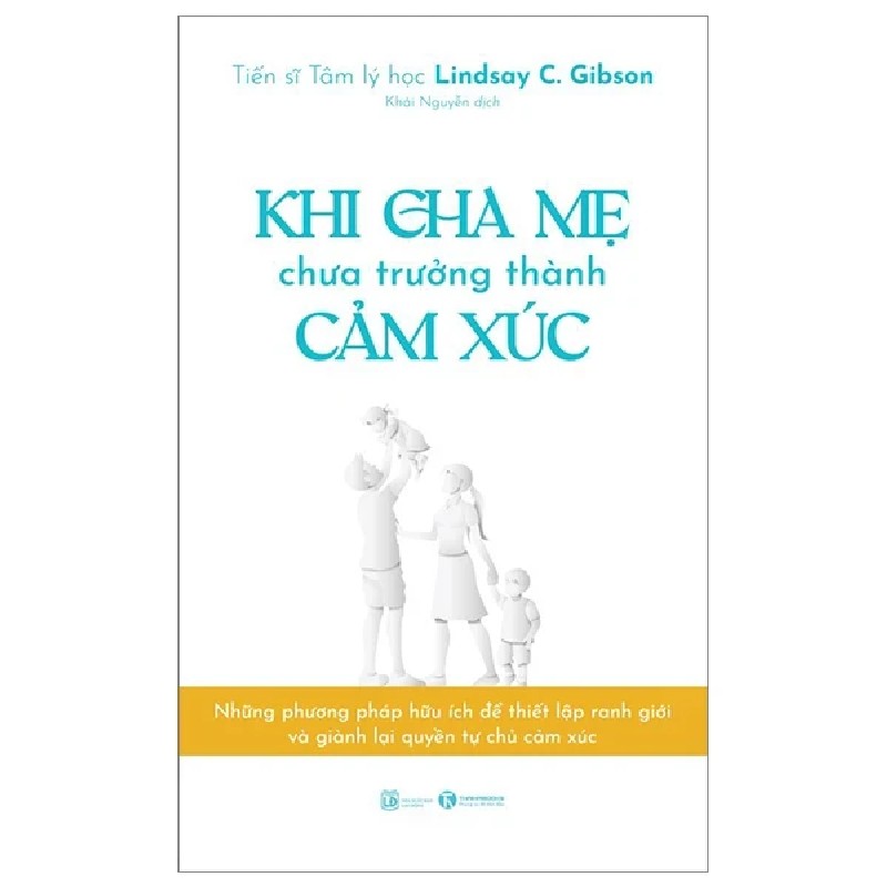 Khi Cha Mẹ Chưa Trưởng Thành Cảm Xúc - Lindsay C. Gibson 190745