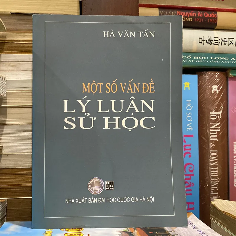 MỘT SỐ VẤN ĐỀ LÝ LUẬN SỬ HỌC, HÀ VĂN TẤN (XB 2007) 739061