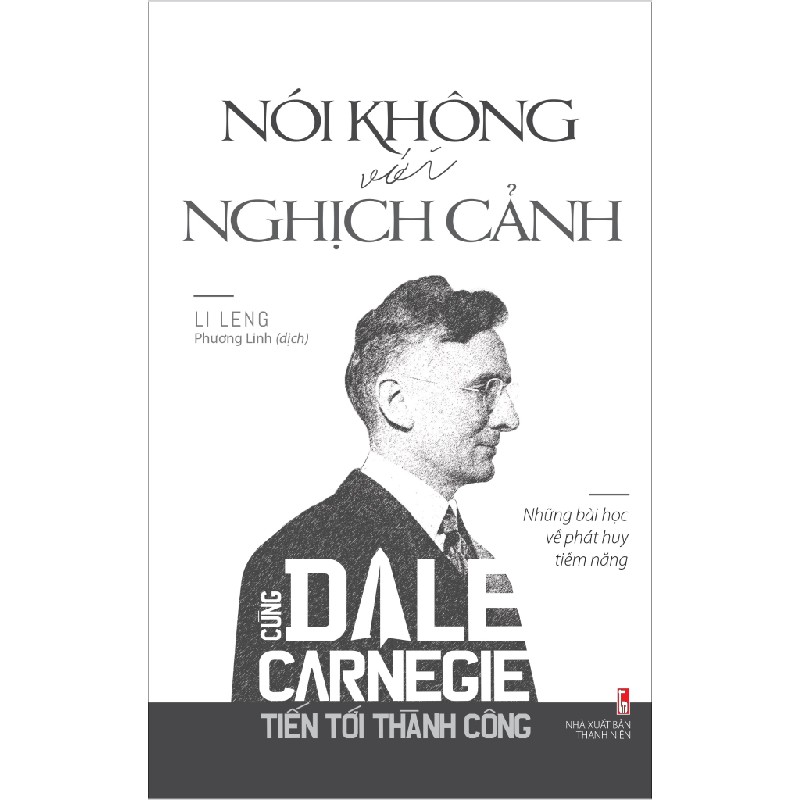 Nói Không Với Nghịch Cảnh - Cùng Dale Carnegie Tiến Tới Thành Công - Li Leng 138371