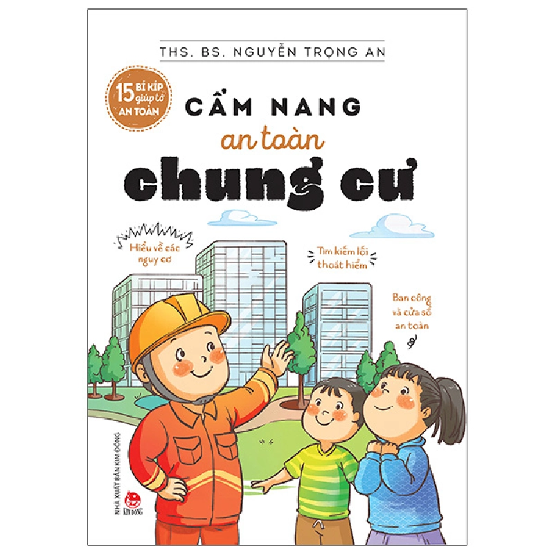 15 Bí Kíp Giúp Tớ An Toàn - Cẩm Nang An Toàn Chung Cư - Ths BS Nguyễn Trọng An 297279