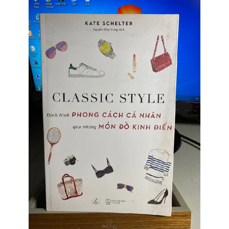 Classic Style - Định Hình Phong Cách Cá Nhân Qua Những Món Đồ Kinh Điển -Tác giả: Kate Schelter -NXB Thế Giới -Năm XB 2019- sách qua sử dụng còn mới STB1539 456327