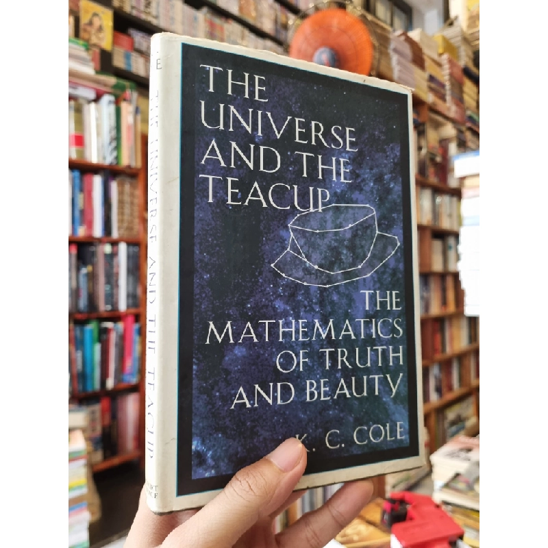 THE UNIVERSE AND THE TEACUP : The Mathematics of Truth and Beauty - K.C. Cole 223171