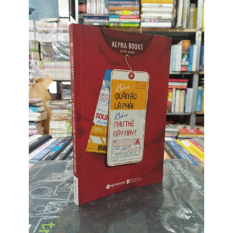 Bán Quần Áo Là Phải Bán Như Thế Này - Alpha Books biên soạn 122011