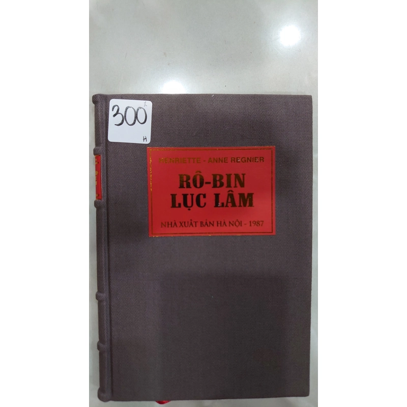 RÔ-BIN LỤC LÂM.
Tác giả: Henriette - Anne Regnier.
Người dịch: Thu Thế 299832