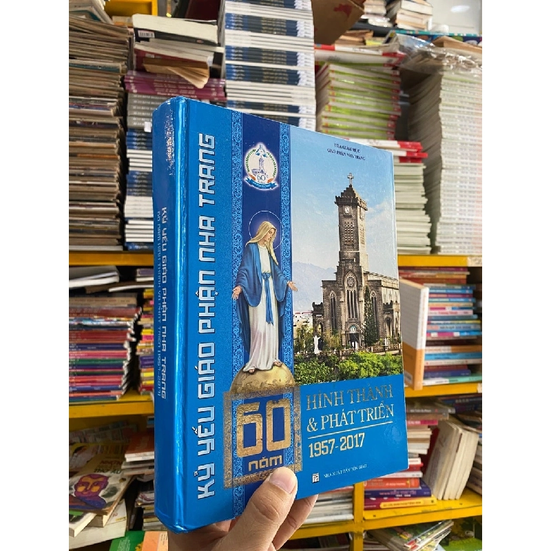 Kỷ yếu giáo phận Nha Trang: 60 năm hình thành và phát triển 1957-2017 1013023