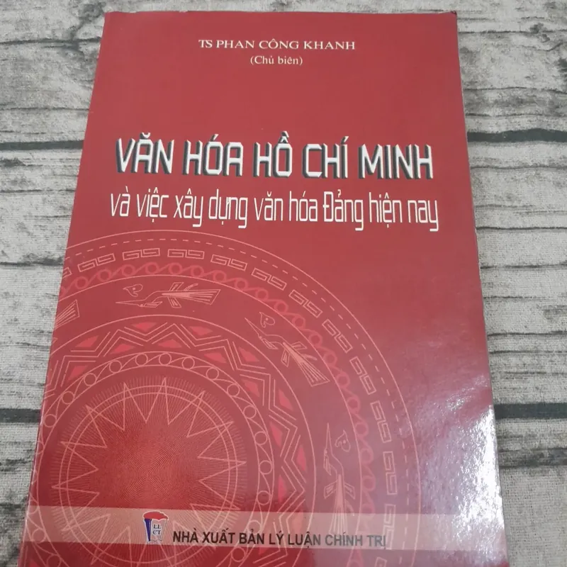 Văn hóa Hồ Chí Minh và việc xây dựng Văn hóa Đảng hiện nay. Tiến sỹ Phan Công Khanh 695473