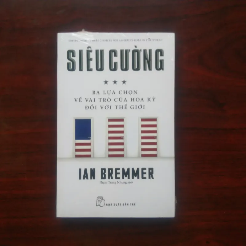 [Sách Kinh Tế] Siêu Cường - Ba Lựa Chọn Về Vai Trò Hoa Kỳ Đối Với Thế Giới (Ian Bremmer) 976719