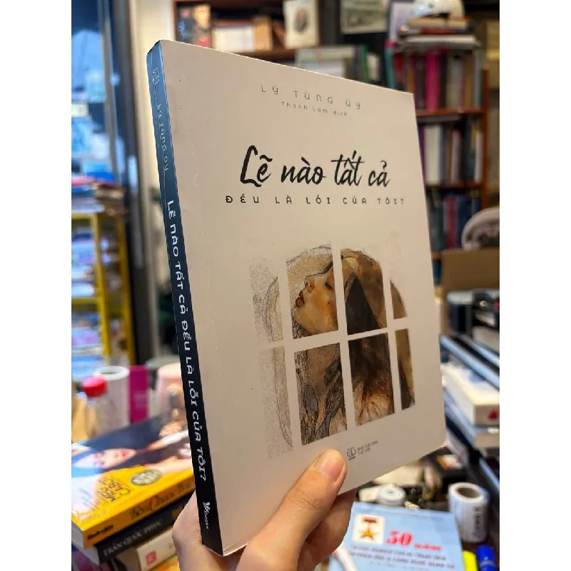 Lẽ nào tất cả đều là lỗi của tôi ? - Lý Tùng Uý 689275