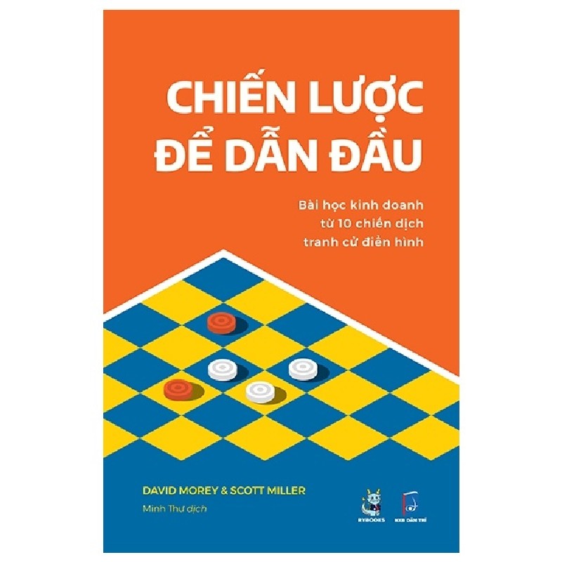 Chiến Lược Để Dẫn Đầu - Bài Học Kinh Doanh Từ 10 Chiến Dịch Tranh Cử Điển Hình - Scott Miller, David Morey 138619