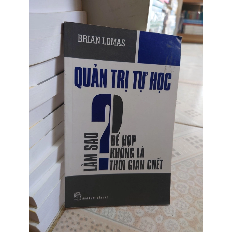 Quản trị tự học Làm sao để họp không là thời gian chết mới 80% ố nhẹ 2011 Brian Lomas [2001] SÁCH QUẢN TRỊ 404645