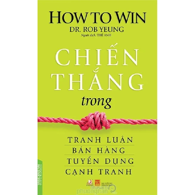 Chiến Thắng Trong Tranh Luận, Bán Hàng, Tuyển Dụng, Cạnh Tranh - Dr. Rob Yeung (Mới 100%) Nhân vật, bài học kinh doanh, Văn Lang Books - SÁCH ĐẠI HỌC 483529