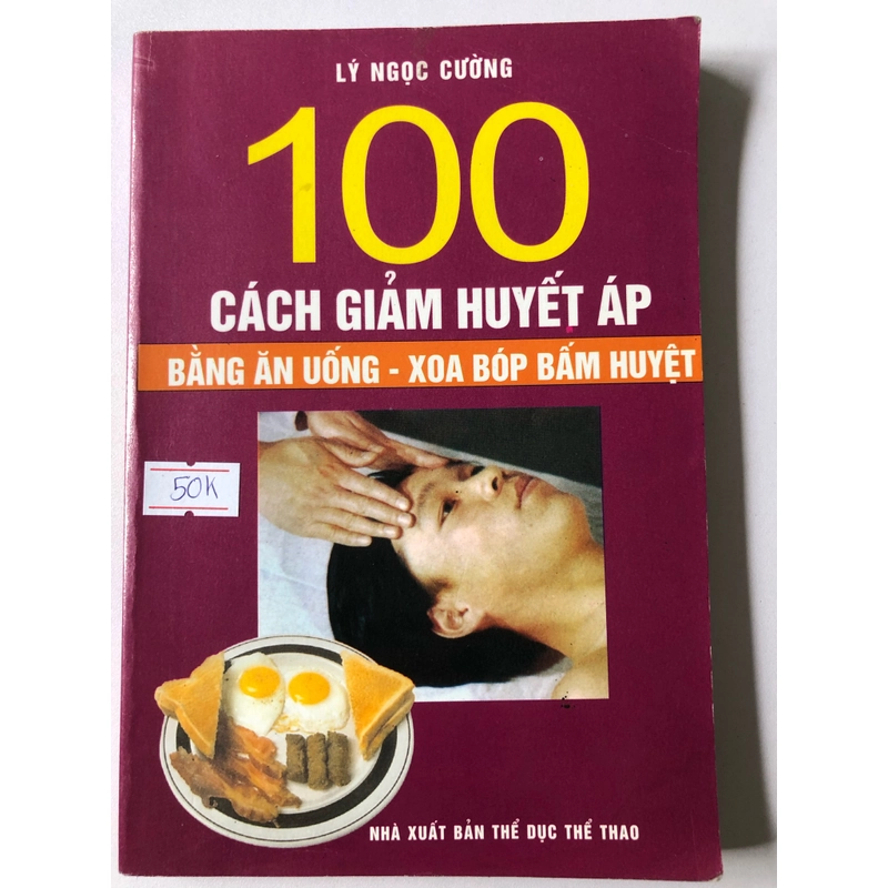 100 CÁCH GIẢM HUYẾT ÁP BẰNG ĂN UỐNG - XOA BÓP BẤM HUYỆT - 187 TRANG, NXB: 2002 300641