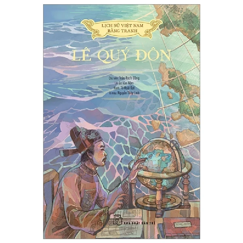 Lịch Sử Việt Nam Bằng Tranh - Lê Quý Đôn - Trần Bạch Đằng, Lê Văn Năm, Nguyễn Huy Khôi, Nguyễn Thùy Linh (Mới 100%) Lịch sử, địa lí Việt Nam, NXB Trẻ - SÁCH ĐẠI HỌC 484409