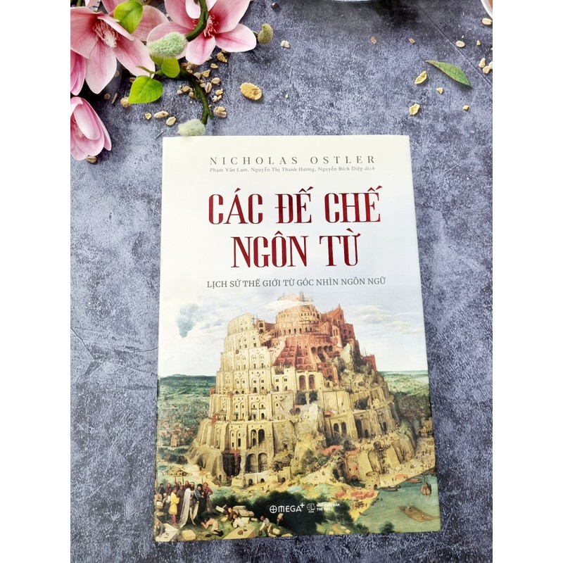 (Bìa Cứng) Các Đế Chế Ngôn Từ - Lịch Sử Thế Giới Từ Góc Nhìn Ngôn Ngữ - Nicholas Ostler 158685