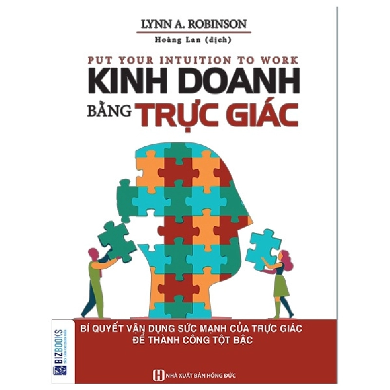 Kinh Doanh Bằng Trực Giác - Bí Quyết Vận Dụng Sức Mạnh Của Trực Giác Để Thành Công Tột Bậc - Lynn A. Robinson 287415