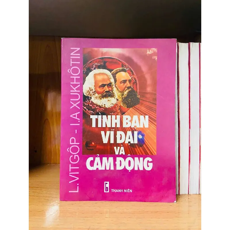 Tình bạn vĩ đại và cảm động - L.Vitgôp, I.A Xukhôtin VĂN HỌC VAVO0810 595160