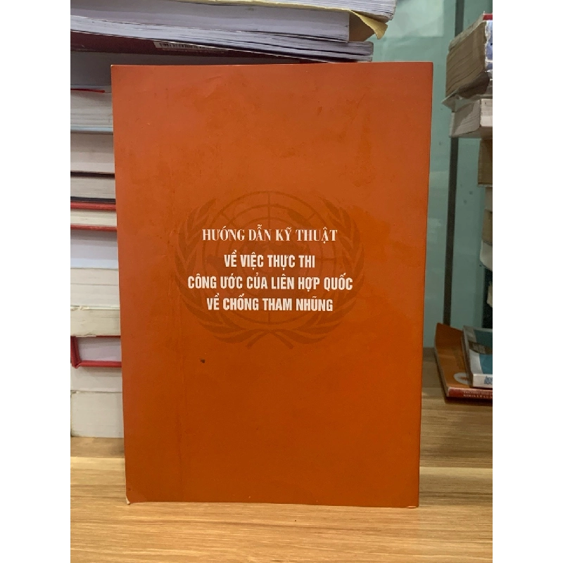 Hướng dẫn kĩ thuật về thực hiện thi công ước của liên hợp quốc về phòng chống tham nhũng -NXB Lao động-xã hội 728875