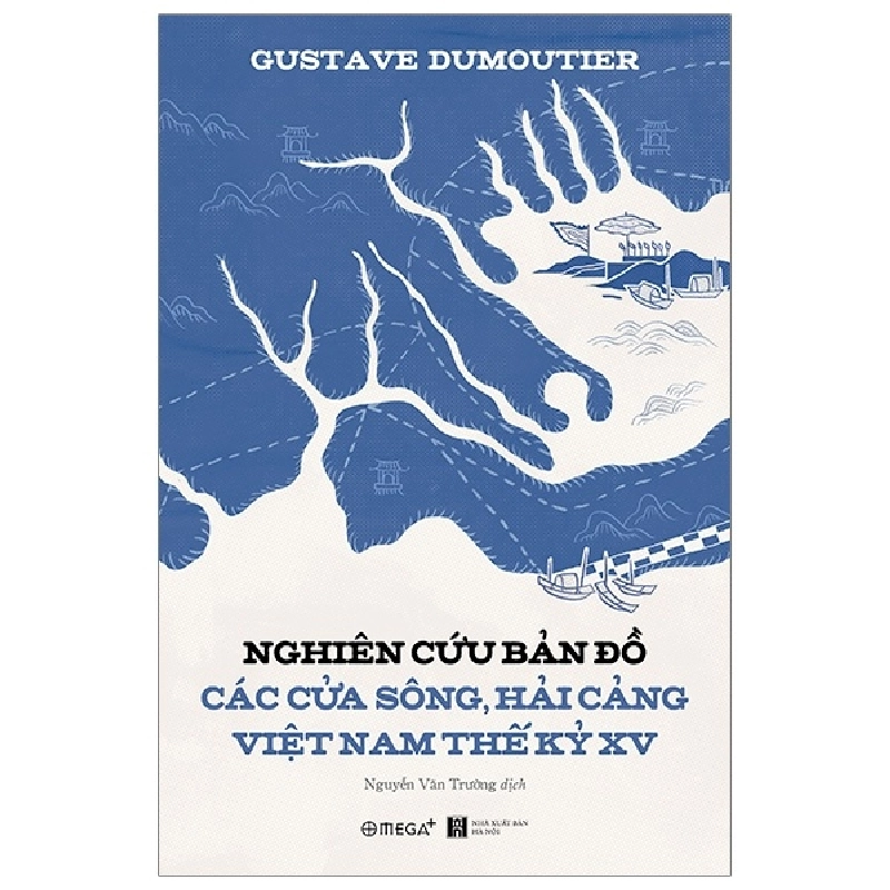 Nghiên Cứu Bản Đồ Các Cửa Sông, Hải Cảng Việt Nam Thế Kỷ XV - Gustave Dumoutier 288538