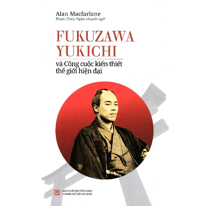 Fukuzawa Yukichi Và Công Cuộc Kiến Thiết Thế Giới Hiện Đại - Alan Macfarlane (Mới 100%) Nhân vật, bài học kinh doanh, NXB Tổng Hợp TPHCM - SÁCH ĐẠI HỌC 484025