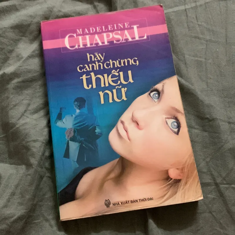 Tiểu thuyết Hãy canh chừng thiếu nữ - Madeleine Chapsal 757862