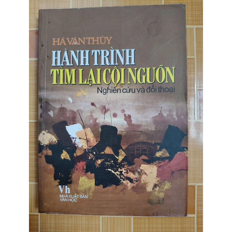 Hành trình tìm lại cội nguồn N18 - 2008 - 327 trang LỊCH SỬ - CHÍNH TRỊ - TRIẾT HỌC ANTQ2012-173 737579