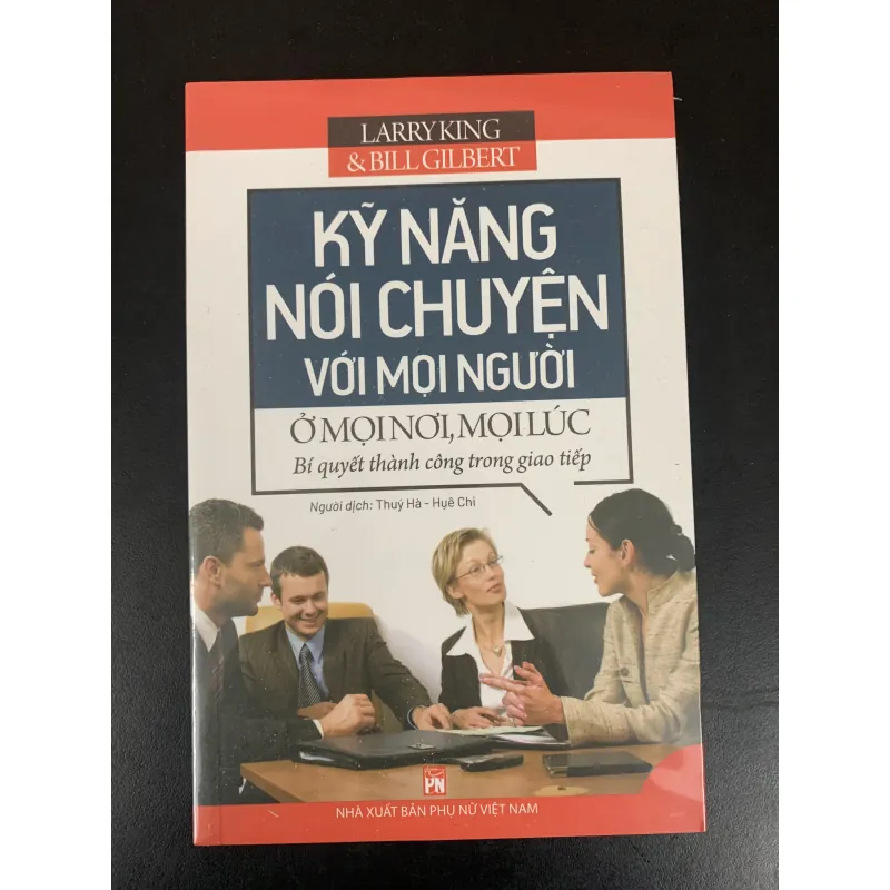 Kỹ năng nói chuyện với mọi người ở mọi nơi, mọi lúc - Larry King & Bill Gilbert 932674
