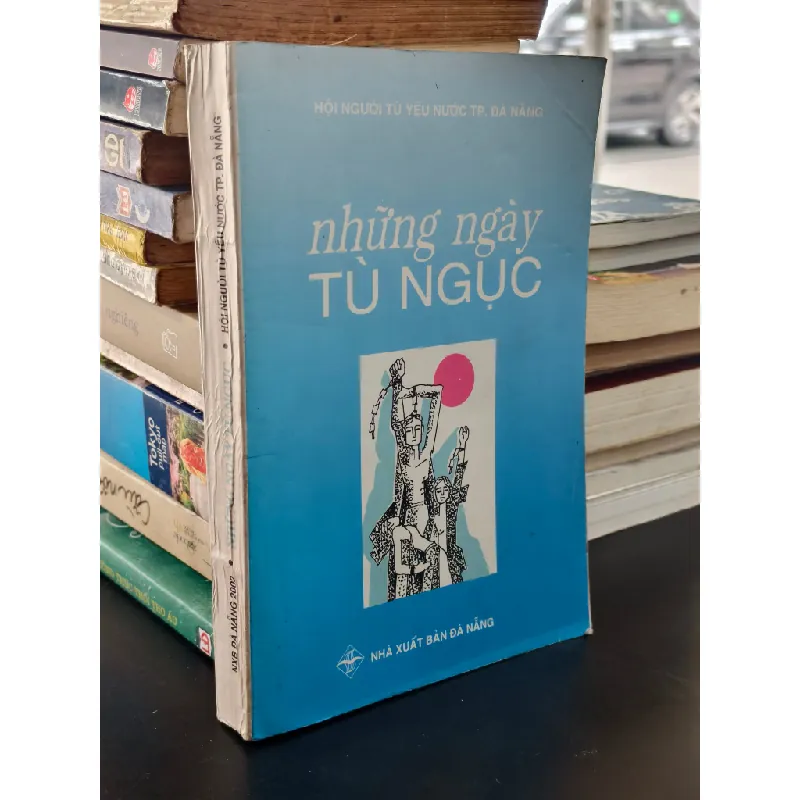 Những ngày tù ngục - Hội người tù yêu nước thành phố Đà Nẵng 697912