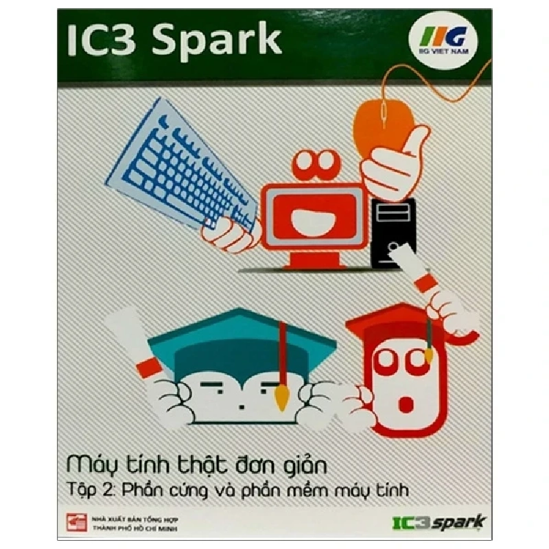 IC3 Spark - Máy Tính Thật Đơn Giản - Tập 2: Phần Cứng Và Phần Mềm Máy Tính - IIG Việt Nam 307499