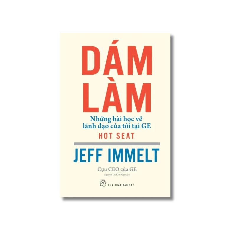 Dám làm: Những bài học về lãnh đạo của tôi tại GE - Jeff Immelt 723850