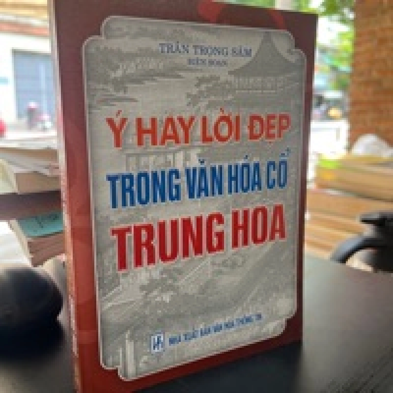 Ý Hay Lời Đẹp Trong Văn Hóa Cổ Trung Hoa - Trần Trọng Sâm 449282