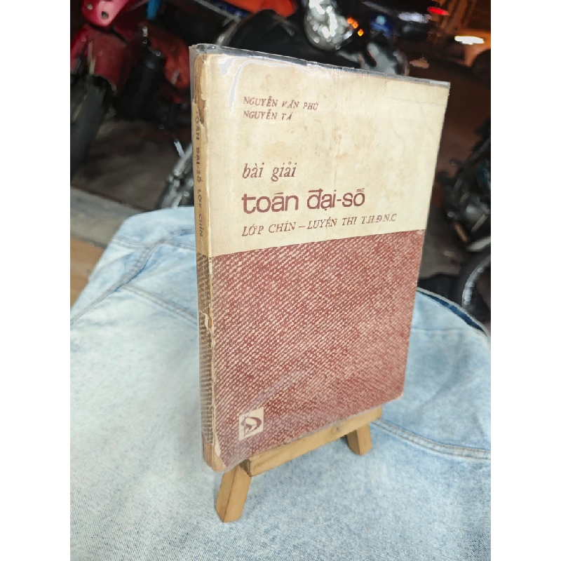 BÀI GIẢI TOÁN ĐẠI SỐ LỚP CHÍN - LUYỆN THI T.H.Đ.N.C - NGUYỄN VĂN PHÚ 119958