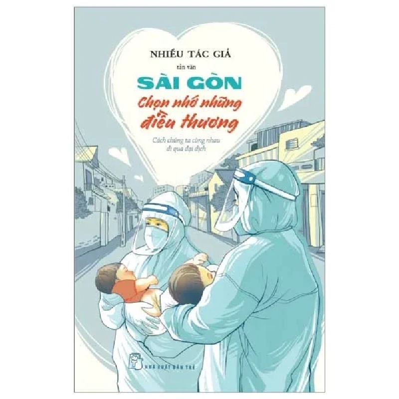 Sài Gòn Chọn Nhớ Những Điều Thương - Cách Chúng Ta Cùng Nhau Đi Qua Đại Dịch - Nhiều Tác Giả 285413