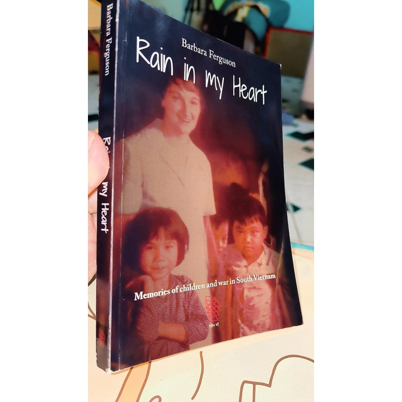 Rain in My Heart: Memories of a Childhood & War in S. Vietnam - Barbara Ferguson 447581