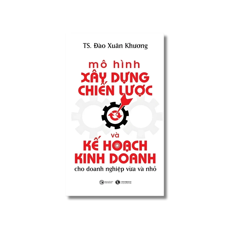 Mô hình xây dựng chiến lược và kế hoạch kinh doanh cho doanh nghiệp vừa và nhỏ - Đào Xuân Khương 724967