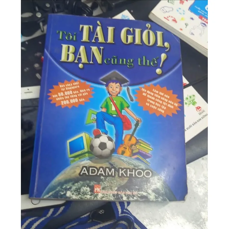Tôi Tài Giỏi, Bạn Cũng Thế Tác giả: Adam Khoo 1064618